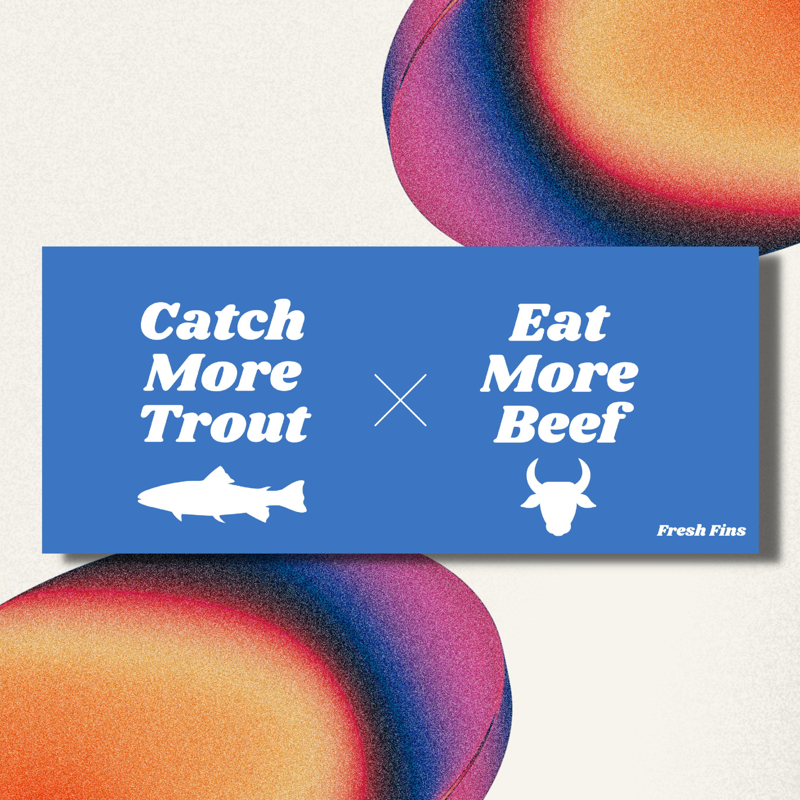 Catch More Trout, Eat More Beef